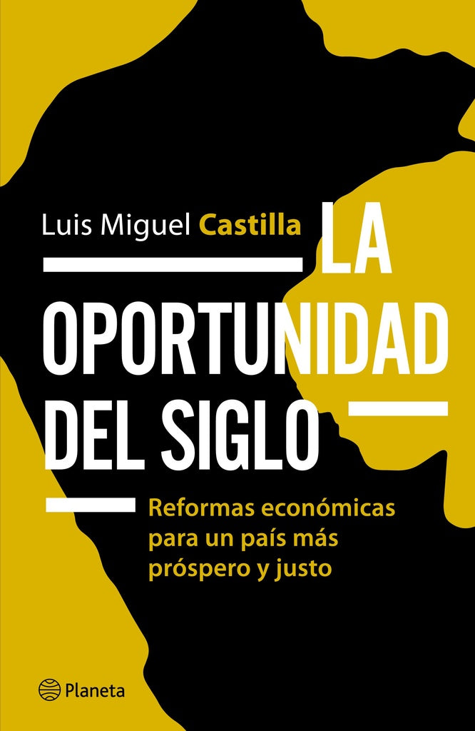 La Oportunidad del Siglo: Reformas Económicas  para un País más Próspero y Justo | Luis Miguel Castilla