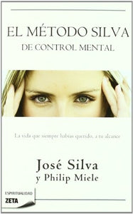 El Método Silva de Control Mental: La Vida que Siempre habías Querido, a tu Alcance | Silva, Miele