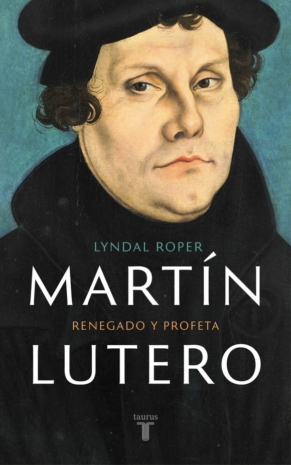 Martín Lutero: Renegado y Profeta | Lyndal Roper