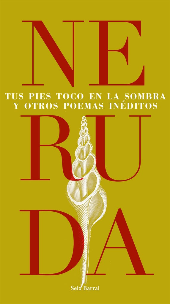 Tus Pies Toco en la Sombra y Otros Poemas Inéditos | Pablo Neruda