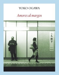 Amores al Margen | Yoko Ogawa