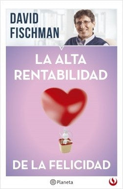 La Alta Rentabilidad de la Felicidad | David Fischman