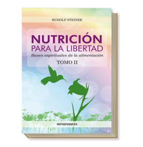 Nutrición para la Libertad, Tomo II: Bases Espirituales de la Alimentación | Rudolf Steiner
