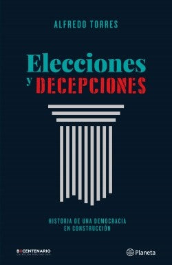 Elecciones y Decepciones: Historia de una Democracia en Construcción | Alfredo Torres