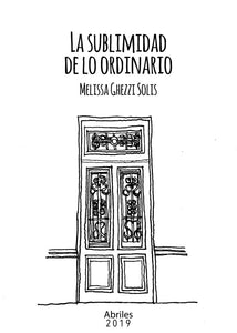 La Sublimidad  de lo  Ordinario | Melissa Ghezzi Solis