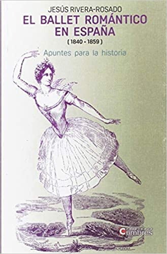 El Ballet Romántico en España (1840-1859) | Jesús Rivera Rosado