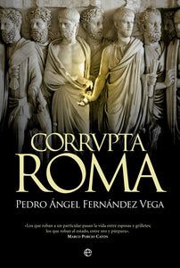 Corrupta Roma | Pedro Ángel Fernández Vega