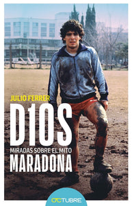 Dios: Miradas sobre el Mito Maradona | Julio Ferrer