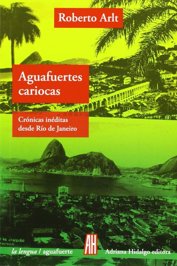 Aguafuertes cariocas: Crónicas Inéditas desde Río de Janeiro | Roberto Arlt