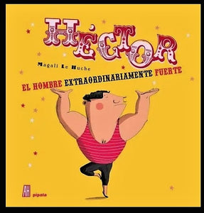 Héctor, El Hombre Extraordinariamente Fuerte | Magali Le Huche