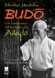 Budo: Las Enseñanzas del Fundador de Aikido | Morihei Ueshiba