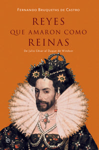 Reyes que Amaron como Reinas: De Julio Cesar al Duque de Windsor | Fernando Bruquetas de Castro