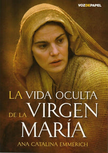 La Vida Oculta de la Virgen María | Ana Catalina Emmerich