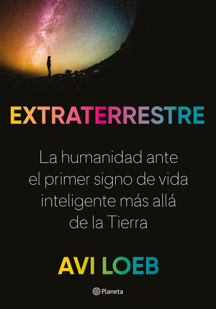 Extraterrestre: La Humanidad ante el Primer Signo de Vida Inteligente más allá de la Tierra | Avi Loeb