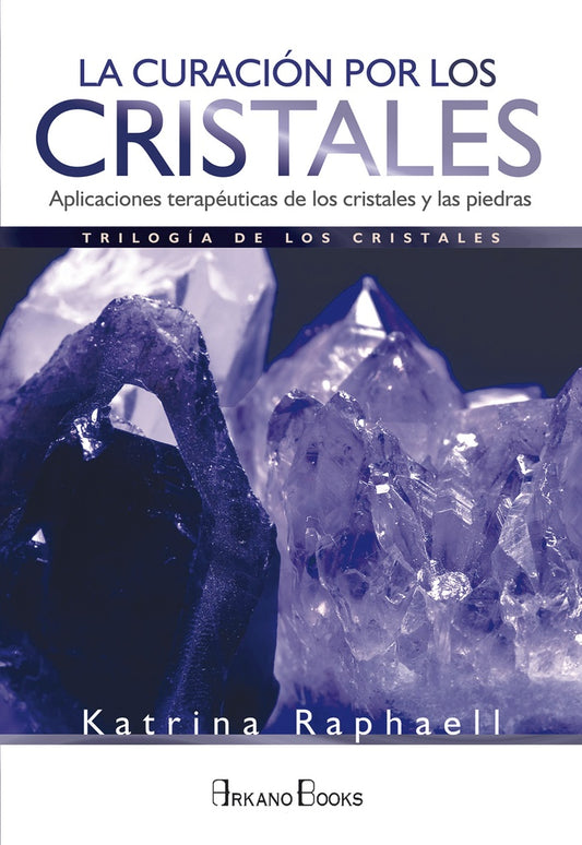 La Curación por los Cristales: Aplicaciones Terapéuticas de los Cristales y las Piedras | Katrina Raphaell