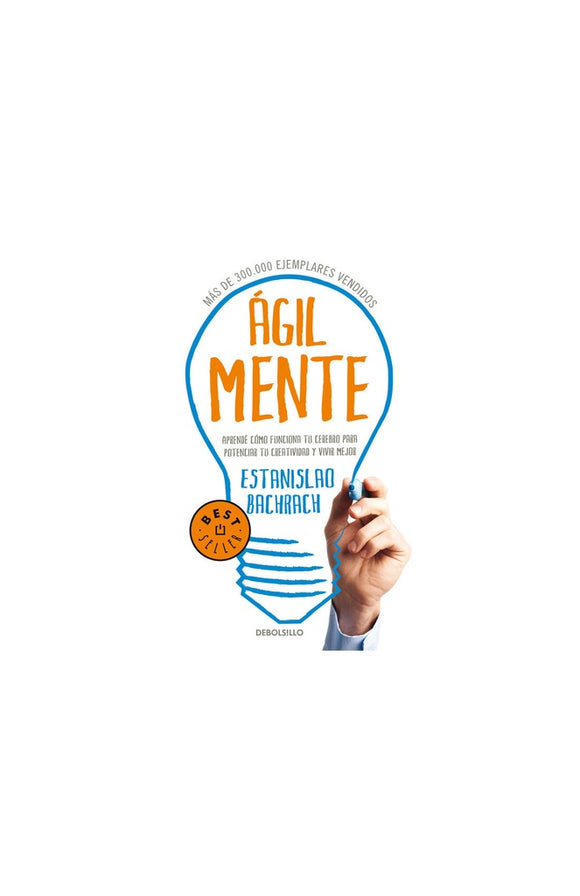 Agilmente: Aprende cómo Funciona tu Cerebro para Potenciar tu Creatividad y Vivir Mejor | Estanislao Bachrach