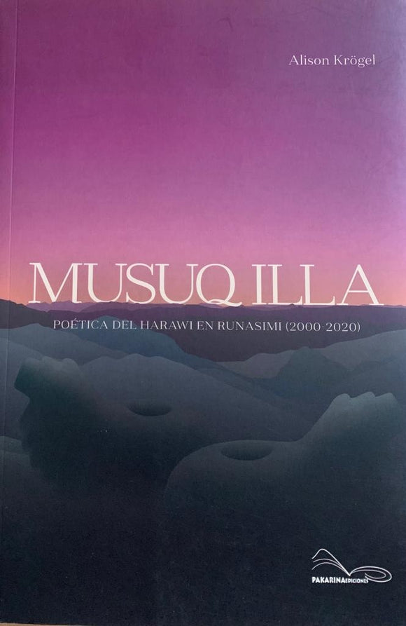 Musuq Illa: Poética del Harawi en Runasimi (2000-2020) | Alison Krögel