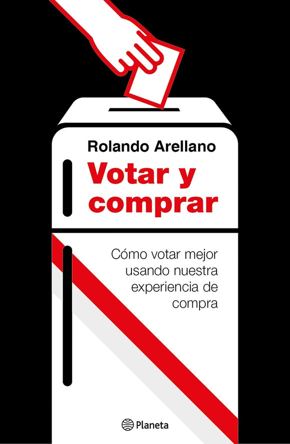 Votar y Comprar: Cómo Votar Mejor Usando Nuestra Experiencia de Compra | Rolando Arellano