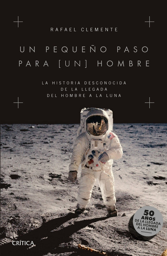 Un Pequeño Paso Para [Un] Hombre: La Historia Desconocida de la Llegada del Hombre a la Luna | Rafael Clemente