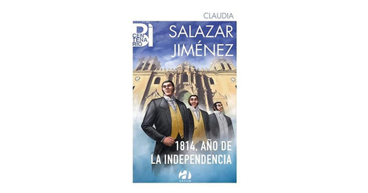 1814, Año de la Independencia | Claudia Salazar Jiménez
