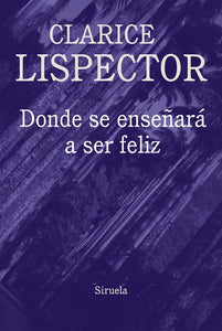 Dónde Se Enseñará a Ser Feliz | Clarice Lispector