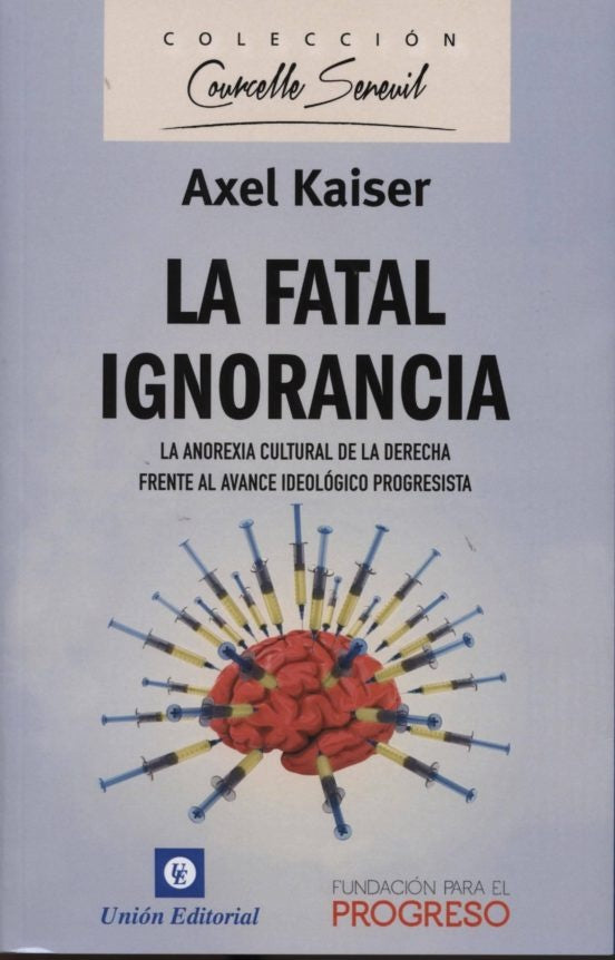 La Fatal Ignorancia: La Anorexia Cultural de la Derecha frente al Avance Ideológico Progresista | Axel Kaiser
