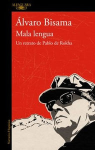 Mala Lengua: Un Retraro de Pablo de Rokha | Álvaro Bisama