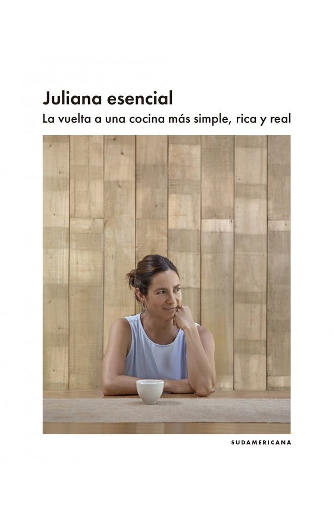 Juliana Esencial: La Vuelta a una Cocina más Simple, Rica y Real | Juliana Lopez May