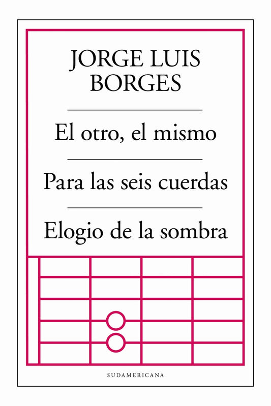 El Otro, el Mismo; Para las Seis Cuerdas; Elogio de la Sombra |  Jorge Luis  Borges