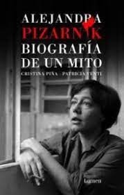 Alejandra Pizarnik: Biografía de un Mito | Cristina Piña