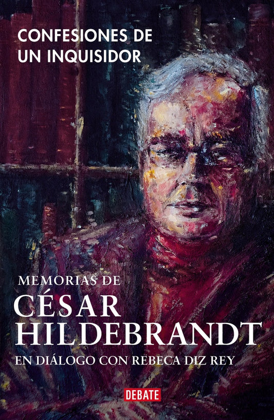 Confesiones de un Inquisidor: Memorias de Cesar Hildebrandt | Hildebrandt, Diz Rey