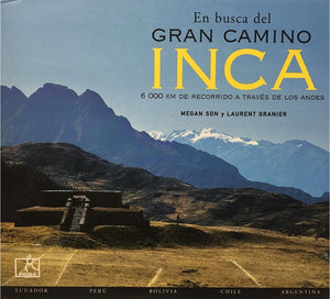 En Busca del Gran Camino Inca: 6 000 Km de Recorrido a Través de los Andes | Megan Son; Laurent Granier