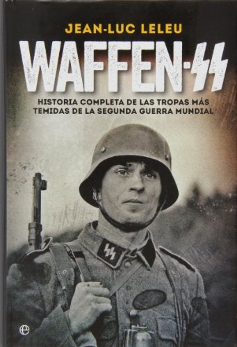 Waffen-SS: Historia Completa de Las Tropas Más Temidas de La Segunda Guerra Mundial | Jean-Luc Leleu