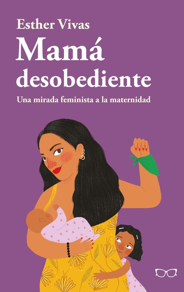 Mamá Desobediente; Una Mirada Feminista a la Maternidad | Esther Vivas