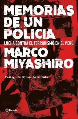 Memorias de un Policía. Lucha contra el Terrorismo en el Perú | Marco Miyashiro