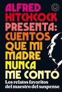 Alfred Hitchcock Presenta: Cuentos que mi Madre Nunca me Conto | Alfred Hitchcock