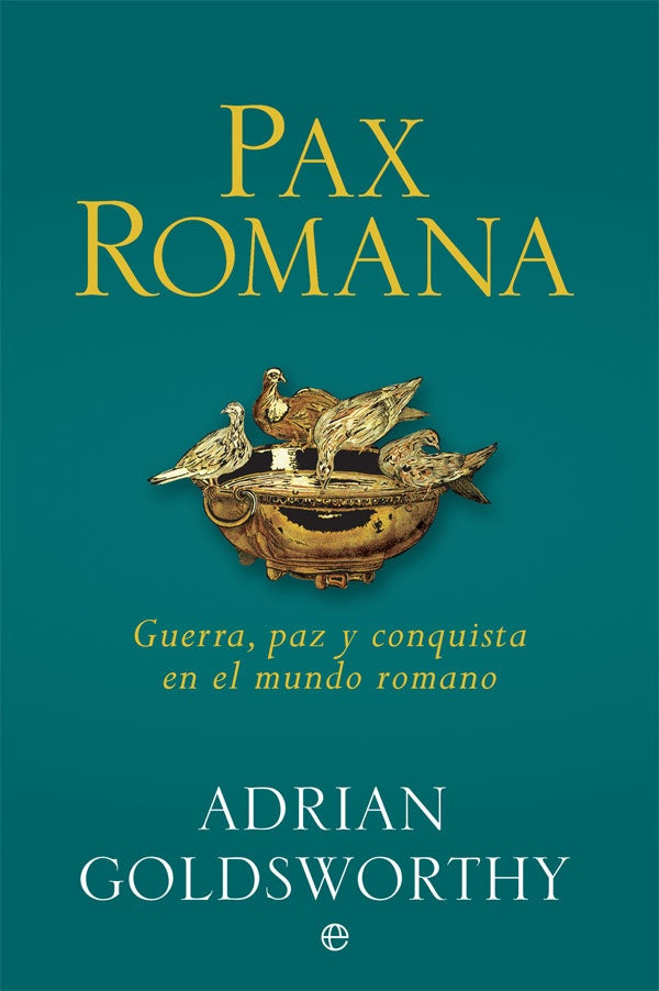 Pax Romana: Guerra, Paz y Conquista en el Mundo Romano | Adrian Goldsworthy