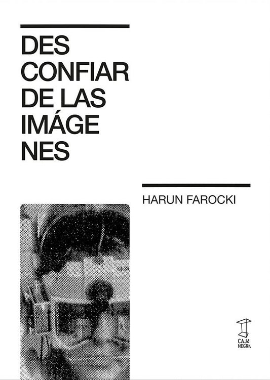 Desconfiar de las imágenes | Harun Farocki