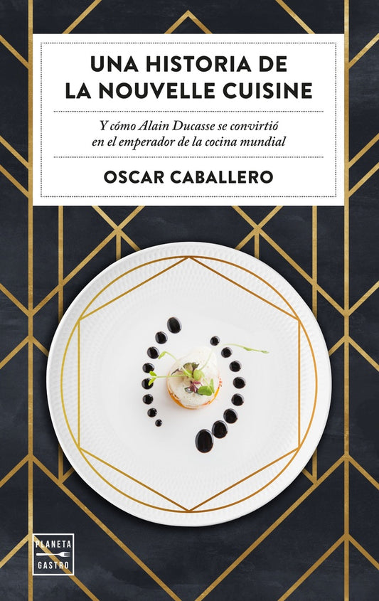 Una Historia de la Nouvelle Cuisine | Oscar Caballero