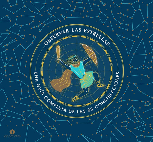 Observar las Estrellas: Una Guía Completa de las 88 Constelaciones | Sara Gillingham