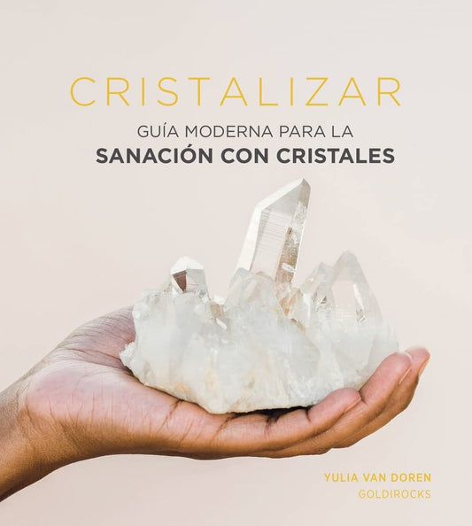 Cristalizar: Guía Moderna para la Sanación con Cristales | Yulia Van Doren