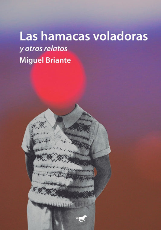Las Hamacas Voladoras y Otros Relatos | Miguel Briante