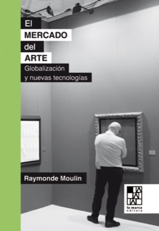 El Mercado del Arte: Mundialización y Nuevas Tecnologías | Raymonde Moulin
