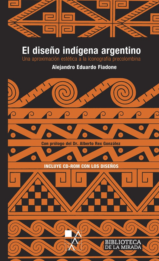 El Diseño Indígena Argentino: Una Aproximación Estética a la Iconografía Precolombina | Alejandro Eduardo Fiadone
