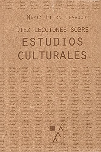 Diez Lecciones Sobre Estudios Culturales | María Elisa Cevasco