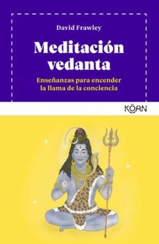 Meditación Vedanta: Enseñanzas Para Encender la Llama de la Conciencia | David Frawley