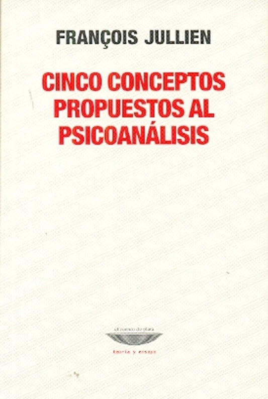 Cinco conceptos propuestos al psicoanalisis | Francois Jullien