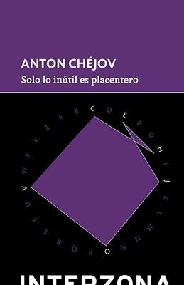 Solo lo Inútil es Placentero | Anton Chéjov