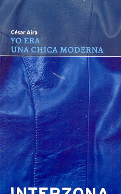 Yo Era Una Chica Moderna | César Aira