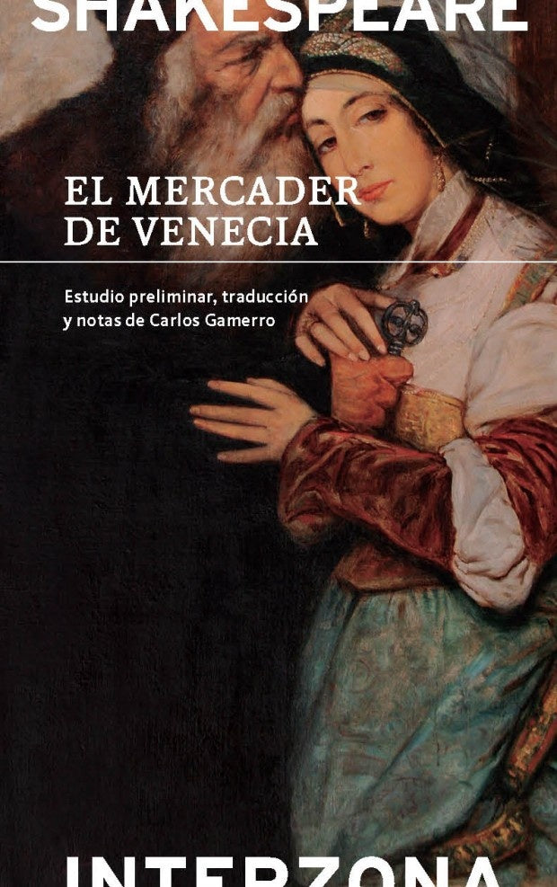 El Mercader de Venecia: Estudio Preliminar, Traducción y Notas de Carlos Gamerro | William Shakespeare